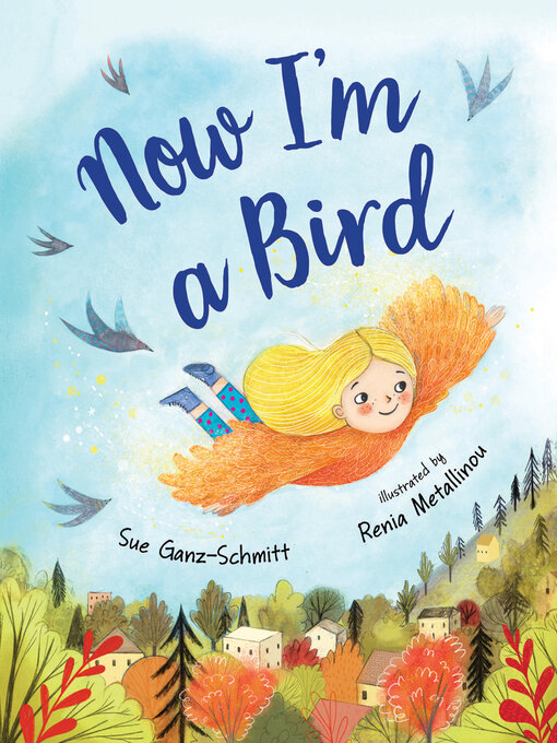 Title details for Now I'm a Bird by Sue Ganz-Schmitt - Available